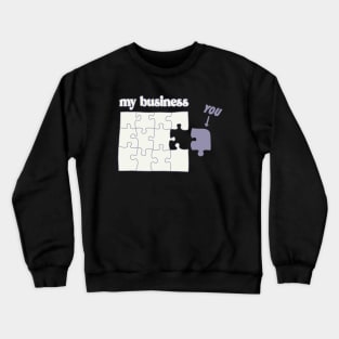 You Don't Fit in My Business puzzle mind your business Crewneck Sweatshirt